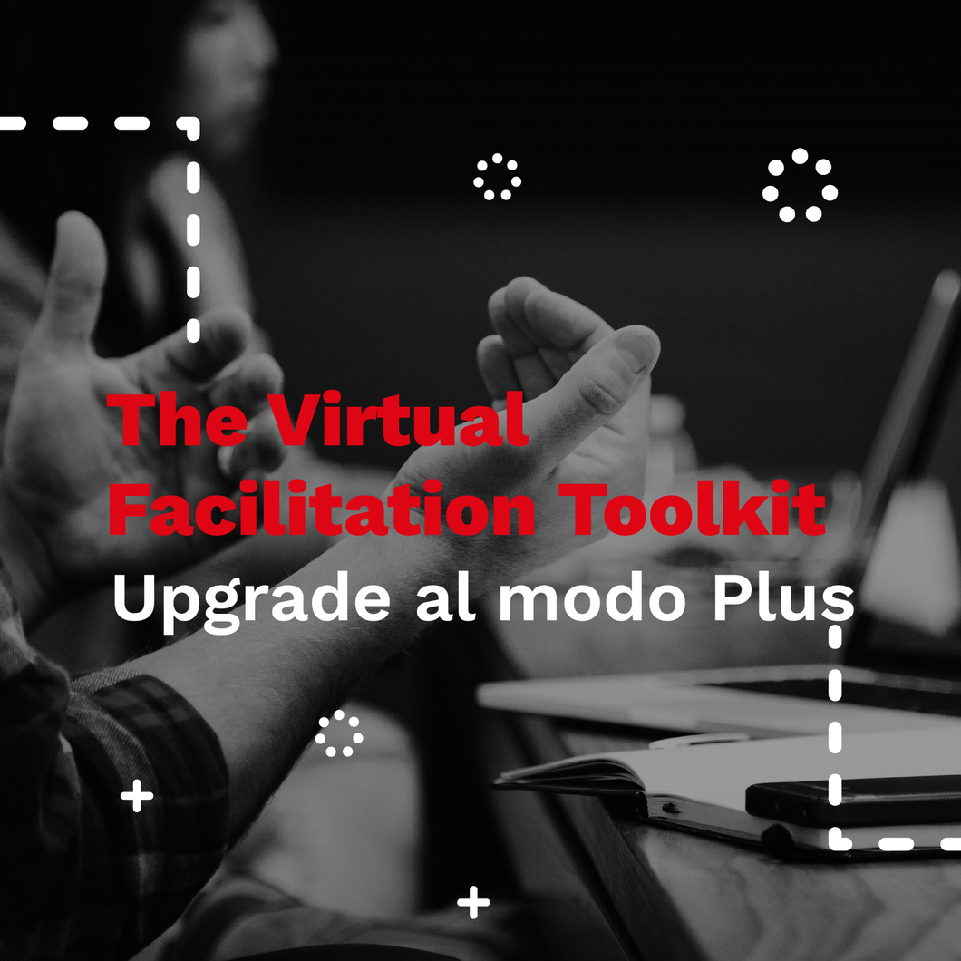 UPGRADE AL MODO PLUS- Certificación The Virtual Facilitation Toolkit PLUS (Curso on-line más 8 horas de clases en vivo con instructores y compañeros)